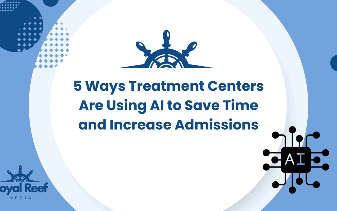5 Ways Treatment Centers Are Using AI to Save Time and Increase Admissions