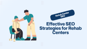 Effective SEO Strategies for Rehab Centers