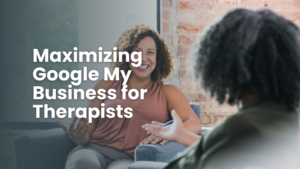 Maximizing Google My Business for Therapists